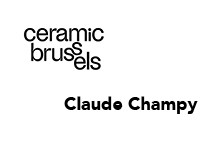CERAMIC BRUSSELS - solo show Claude CHAMPY